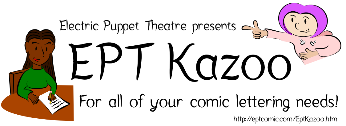 Electric Puppet Theatre presents: EPT Kazoo -- for all of your comic lettering needs!